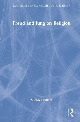 Freud and Jung on Religion By Palmer, Michael 9781032211138 (Hardback)