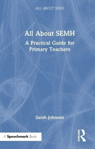 All About SEMH: A Practical Guide for Primary Teachers 9781032225661