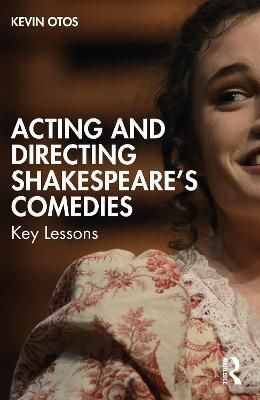 Acting and Directing Shakespeare's Comedies By Kevin Otos (Paperback)