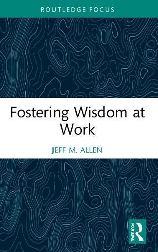Fostering Wisdom at Work By Jeff M. Allen 9781032232133 (Paperback)
