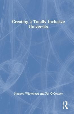 Creating a Totally Inclusive University By Whitehead, Stephen
