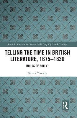 Telling the Time in British Literature, 1675-1830 By Marcus Tomalin