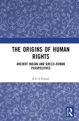The Origins of Human Rights: Ancient Indian and Greco-Roman Perspectives