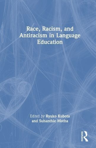 Race, Racism, and Antiracism in Language Education 9781032254937