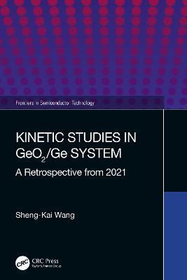 Kinetic Studies in GeO2/Ge System By Sheng-Kai Wang 9781032258485