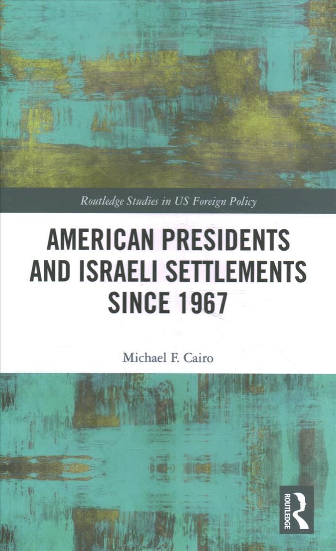 American Presidents and Israeli Settlements since 1967 9781032262178