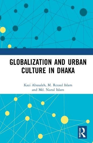 Globalization and Urban Culture in Dhaka 9781032264196 (Paperback)
