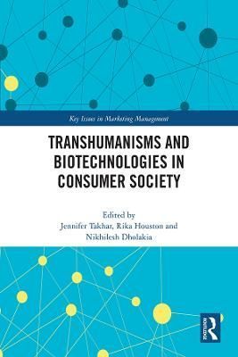 Transhumanisms and Biotechnologies in Consumer Society 9781032281735