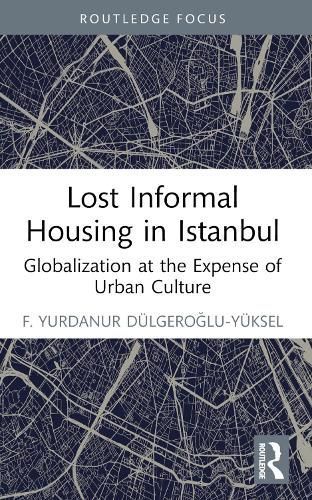 Lost Informal Housing in Istanbul By Yurdanur Dülgeroglu (Paperback)