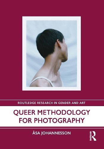 Queer Methodology for Photography By Âsa Johannesson 9781032285375