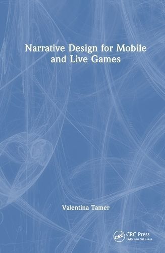 Narrative Design for Mobile and Live Games By Valentina Tamer