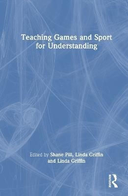Teaching Games and Sport for Understanding 9781032287355 (Hardback)