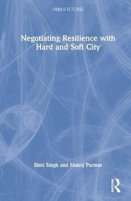 Negotiating Resilience With Hard and Soft City 9781032289434