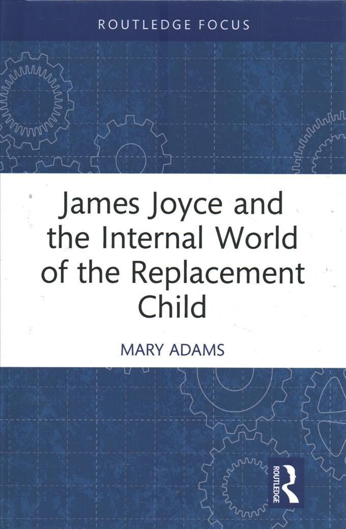 James Joyce and the Internal World of the Replacement Child (Hardback)