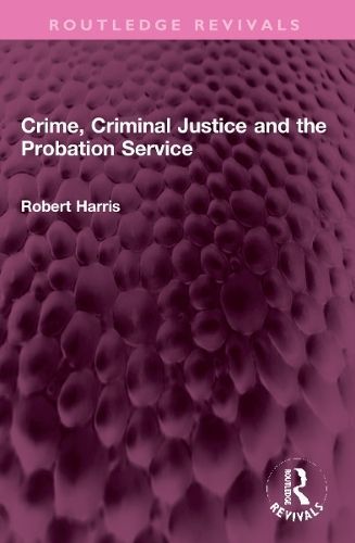 Crime, Criminal Justice and the Probation Service By Robert Harris