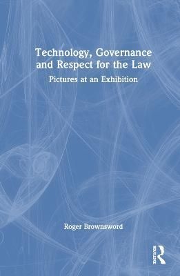 Technology, Governance and Respect for the Law: Pictures at an Exhibition
