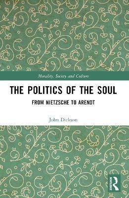 The Politics of the Soul By John Dickson 9781032330150 (Paperback)