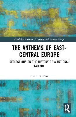The Anthems of East-Central Europe By Gy. Csaba Kiss 9781032332215