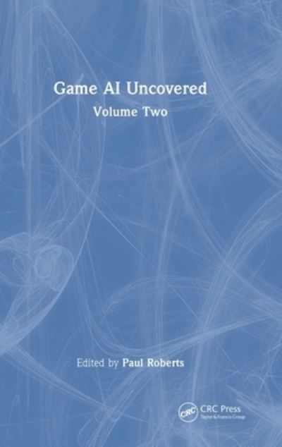 Game AI Uncovered. Volume Two By Paul Roberts (editor) 9781032347295