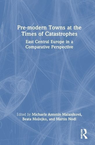 Pre-Modern Towns at the Times of Catastrophe 9781032347363 (Hardback)