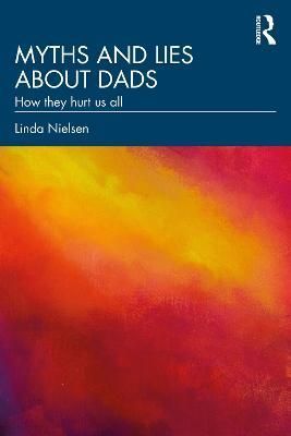 Myths and Lies About Dads By Linda Nielsen 9781032348230 (Paperback)