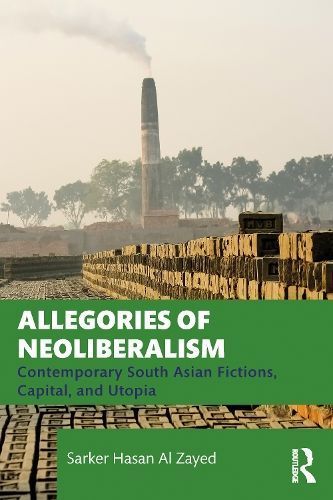 Allegories of Neoliberalism By Sarker Hasan Al Zayed 9781032349848