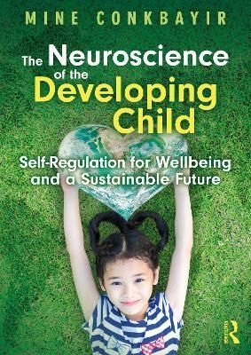 The Neuroscience of the Developing Child By Mine Conkbayir (Paperback)