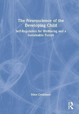 The Neuroscience of the Developing Child By Mine Conkbayir (Hardback)
