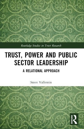 Trust, Power and Public Sector Leadership By Steen Vallentin