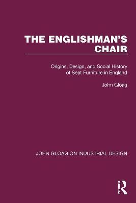 The Englishman's Chair: Origins, Design, and Social History of Seat Furniture in England