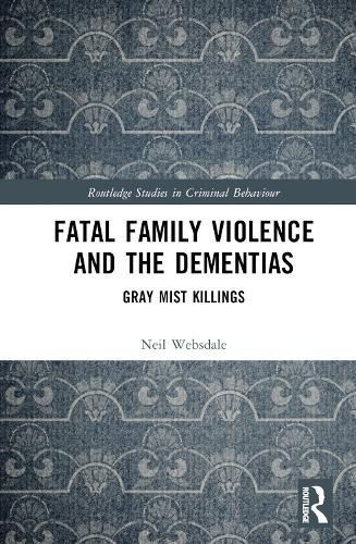 Fatal Family Violence and the Dementias By Neil Websdale 9781032368078