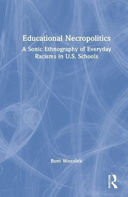 Educational Necropolitics By Boni Wozolek 9781032370859 (Hardback)