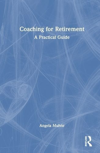 Coaching for Retirement By Angela Mulvie 9781032373164 (Hardback)