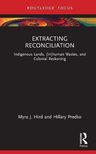 Extracting Reconciliation By Myra J. Hird, Hillary Predko (Hardback)