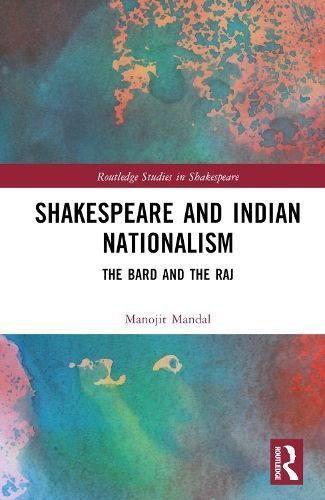 Shakespeare and Indian Nationalism By Manojit Mandal 9781032379227