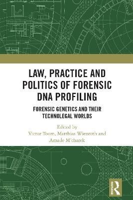 Law, Practice and Politics of Forensic DNA Profiling 9781032385280