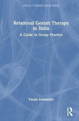 Relational Gestalt Therapy in India By Vanaja Ammanath 9781032390857