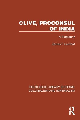 Clive, Proconsul of India By James Philip Lawford 9781032416458