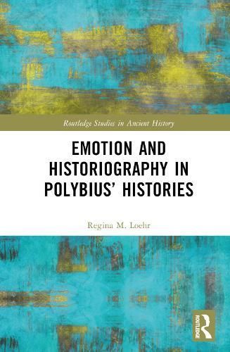 Emotion and Historiography in Polybius' Histories By Regina M. Loehr