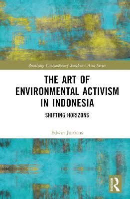 The Art of Environmental Activism in Indonesia By Edwin Jurriëns
