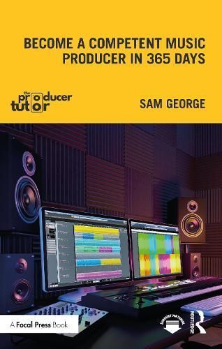 Become a Competent Music Producer in 365 Days By Sam George
