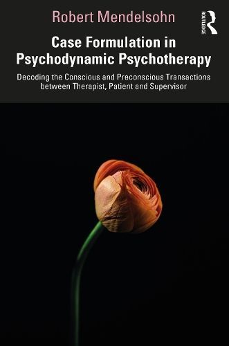 Case Formulation in Psychodynamic Psychotherapy By Robert Mendelsohn