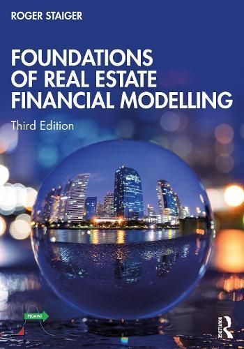 Foundations of Real Estate Financial Modelling By Roger P. Staiger
