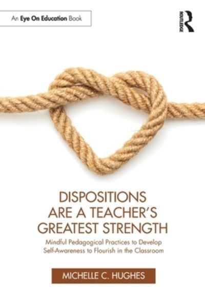 Dispositions Are a Teacher's Greatest Strength By Michelle C. Hughes