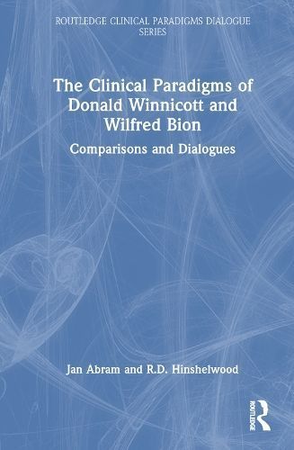 The Clinical Paradigms of Donald Winnicott and Wilfred Bion (Hardback)