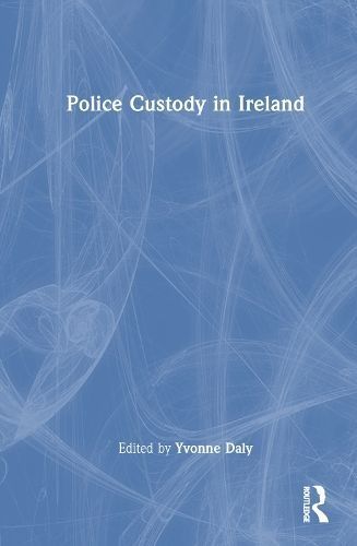 Police Custody in Ireland By Yvonne Daly (editor) 9781032469713