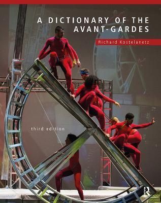 A Dictionary of the Avant-Gardes By Richard Kostelanetz 9781032475936