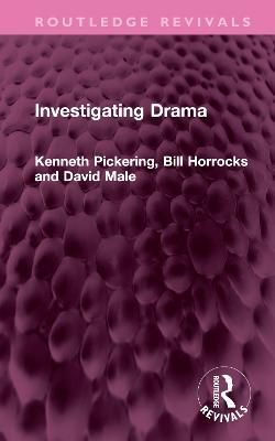 Investigating Drama By Kenneth Pickering, Bill Horrocks, David Male