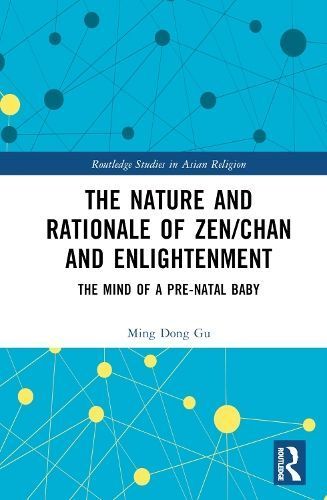 The Nature and Rationale of Zen/Chan and Enlightenment By Mingdong Gu