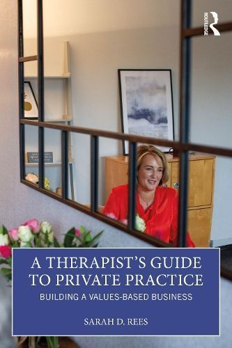 A Therapist's Guide to Private Practice By Sarah D. Rees 9781032512563